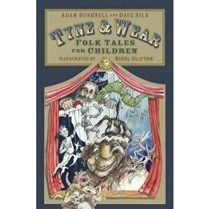 Tyne and Wear Folk Tales for Children, Paperback - Dave Silk imagine