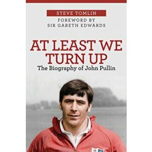 At Least We Turn Up. The Biography of John Pullin, Paperback - Steve Tomlin imagine