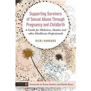 Supporting Survivors of Sexual Abuse Through Pregnancy and Childbirth, Paperback - Kicki Hansard imagine