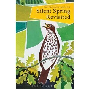 Silent Spring Revisited, Paperback - Conor Mark Jameson imagine