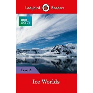 BBC Earth: Ice Worlds- Ladybird Readers Level 3, Paperback - *** imagine