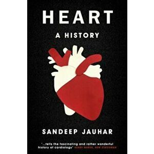 Heart: A History. Shortlisted for the Wellcome Book Prize 2019, Paperback - Sandeep Jauhar imagine