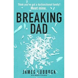 Breaking Dad. How my mild-mannered father became Britain's biggest meth dealer, Paperback - James Lubbock imagine