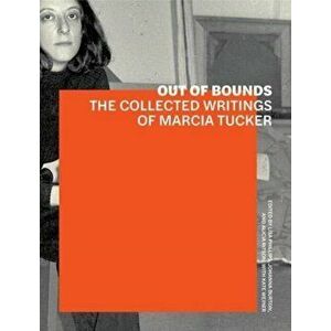 Out of Bounds - The Collected Writings of Marcia Tucker, Paperback - Kate Wiener imagine