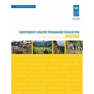 Assessment of development results - Bhutan (second assessment). independent country programme evaluation of UNDP Contribution, Paperback - *** imagine