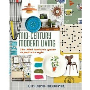 Mid-Century Modern Living. The Mini Modern's Guide to Pattern and Style, Hardback - Mark Hampshire imagine