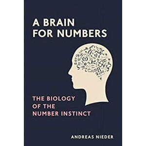 Brain for Numbers. The Biology of the Number Instinct, Hardback - Andreas Nieder imagine