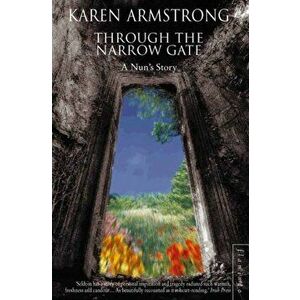 Through the Narrow Gate. A Nun's Story, Paperback - Karen Armstrong imagine