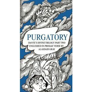 PURGATORY. Dante's Divine Trilogy Part Two. Englished in Prosaic Verse by Alasdair Gray, Hardback - Dante Alighieri imagine