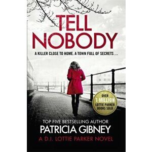 Tell Nobody. Absolutely gripping crime fiction with unputdownable mystery and suspense, Paperback - Patricia Gibney imagine