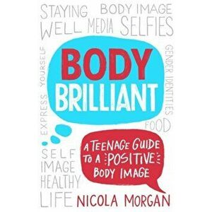 Body Brilliant. A Teenage Guide to a Positive Body Image, Paperback - Nicola Morgan imagine