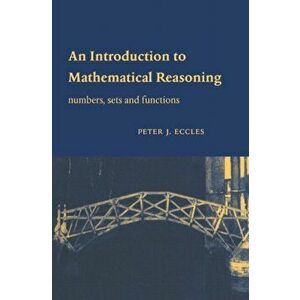 Introduction to Mathematical Reasoning. Numbers, Sets and Functions, Paperback - Peter J. Eccles imagine