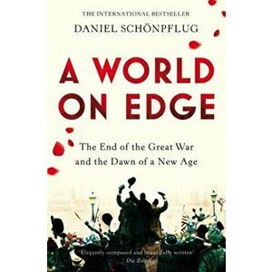 A World on Edge. The End of the Great War and the Dawn of a New Age, Paperback - Daniel Schoenpflug imagine