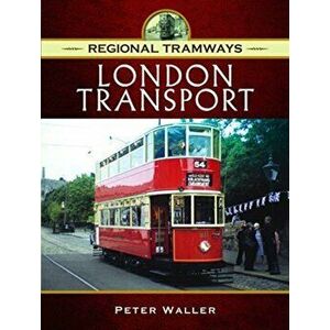 Regional Tramways - London Transport, Hardback - Peter Waller imagine