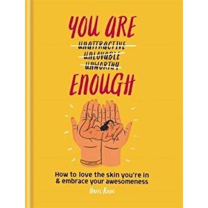 You Are Enough. How to love the skin you're in & embrace your awesomeness, Hardback - Harri Rose imagine