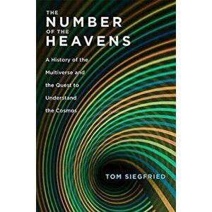Number of the Heavens. A History of the Multiverse and the Quest to Understand the Cosmos, Hardback - Tom Siegfried imagine