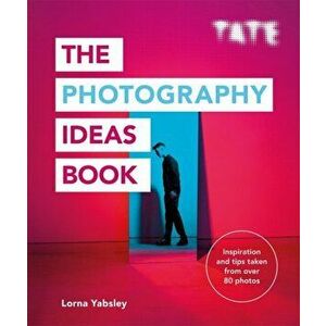 Tate: The Photography Ideas Book, Paperback - Lorna Yabsley imagine