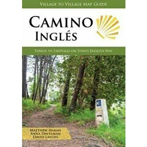Camino Ingles. Ferrol to Santiago on Spain's English Way, Paperback - David Landis imagine