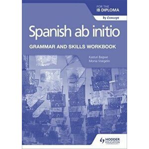 Spanish ab initio for the IB Diploma Grammar and Skills Workbook, Paperback - Kasturi Bagwe imagine