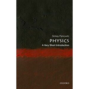 Physics: A Very Short Introduction, Paperback - Sidney Perkowitz imagine