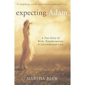 Expecting Adam. A true story of birth, transformation and unconditional love, Paperback - Martha Beck imagine