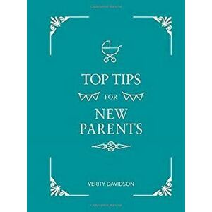 Top Tips for New Parents. Practical Advice for First-Time Parents, Hardback - Verity Davidson imagine