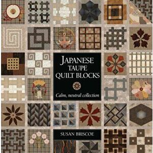 Japanese Taupe Quilt Blocks. Calm, Neutral Collection, Paperback - Susan Briscoe imagine