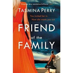 Friend of the Family. You invited her in. Now she wants you out., Paperback - Tasmina Perry imagine