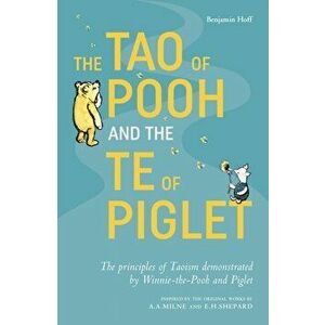 Tao of Pooh & The Te of Piglet, Paperback - Benjamin Hoff imagine