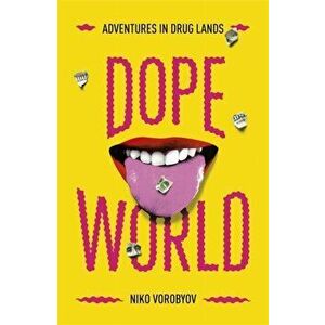 Dopeworld. Adventures in Drug Lands, Hardback - Niko Vorobyov imagine