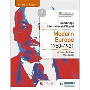 Access to History for Cambridge International AS Level: Modern Europe 1750-1921, Paperback - Mike Wells imagine