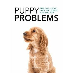 Puppy Problems. The Dog's-Eye View on Tackling Puppy Problems, Paperback - Sophie Collins imagine