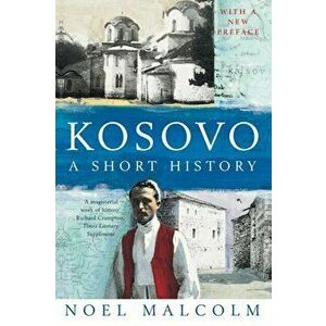 Kosovo: a Short History, Paperback - Noel Malcolm imagine