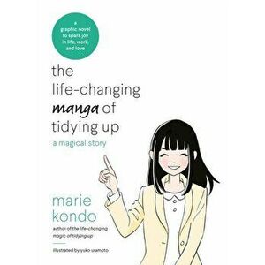 Life-Changing Manga of Tidying Up. A Magical Story to Spark Joy in Life, Work and Love, Paperback - Marie Kondo imagine