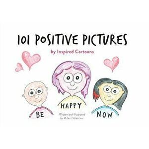 101 Positive Pictures. by Inspired Cartoons, Paperback - Robert Valentine imagine