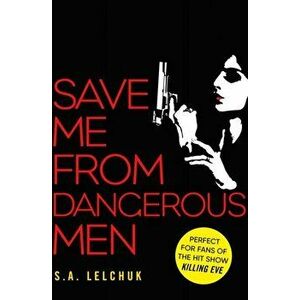 Save Me from Dangerous Men. The new Lisbeth Salander who Jack Reacher would love! A must-read for 2019, Paperback - S. A. Lelchuk imagine