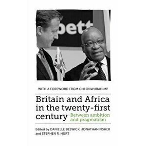 Britain and Africa in the Twenty-First Century. Between Ambition and Pragmatism, Hardback - *** imagine