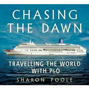 Chasing the Dawn. Travelling the World with P&O, Paperback - Sharon Poole imagine