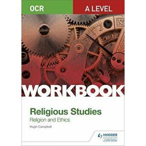 OCR A Level Religious Studies: Religion and Ethics Workbook, Paperback - Hugh Campbell imagine
