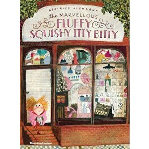 Marvellous Fluffy Squishy Itty Bitty, Paperback - Beatrice Alemagna imagine