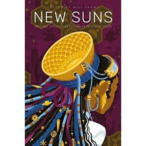 New Suns. Original Speculative Fiction by People of Color, Paperback - Nisi Shawl imagine