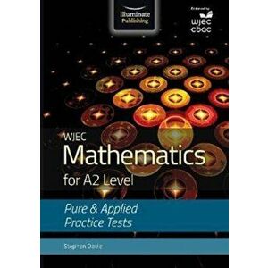 WJEC Mathematics for A2 Level: Pure and Applied Practice Tests, Paperback - Stephen Doyle imagine