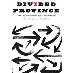 Divided Province. Ontario Politics in the Age of Neoliberalism, Hardback - *** imagine