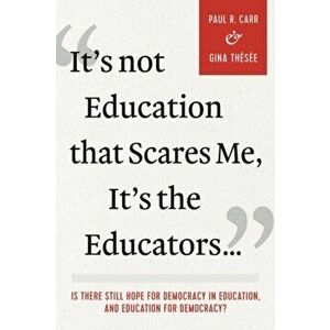 It's Not Education that Scares Me, It's the Educators..., Paperback - Gina Thesee imagine
