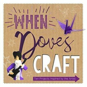 When Doves Craft. Ten Craft Projects Inspired by the Artist, Hardback - Zoe Bateman imagine