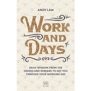 Work and Days. Daily wisdom from the Greeks and Romans to get you through your working day, Paperback - Andy Law imagine