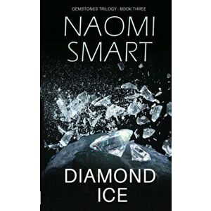 Diamond Ice. The Gemstone Trilogy, Paperback - Naomi Smart imagine