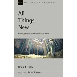 All Things New. Revelation As Canonical Capstone, Paperback - Brian J. Tabb imagine