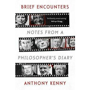 Brief Encounters. Notes from a Philosopher's Diary, Paperback - Anthony Kenny imagine