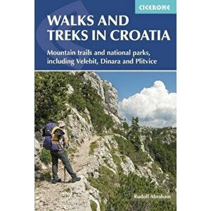 Walks and Treks in Croatia. mountain trails and national parks, including Velebit, Dinara and Plitvice, Paperback - Rudolf Abraham imagine